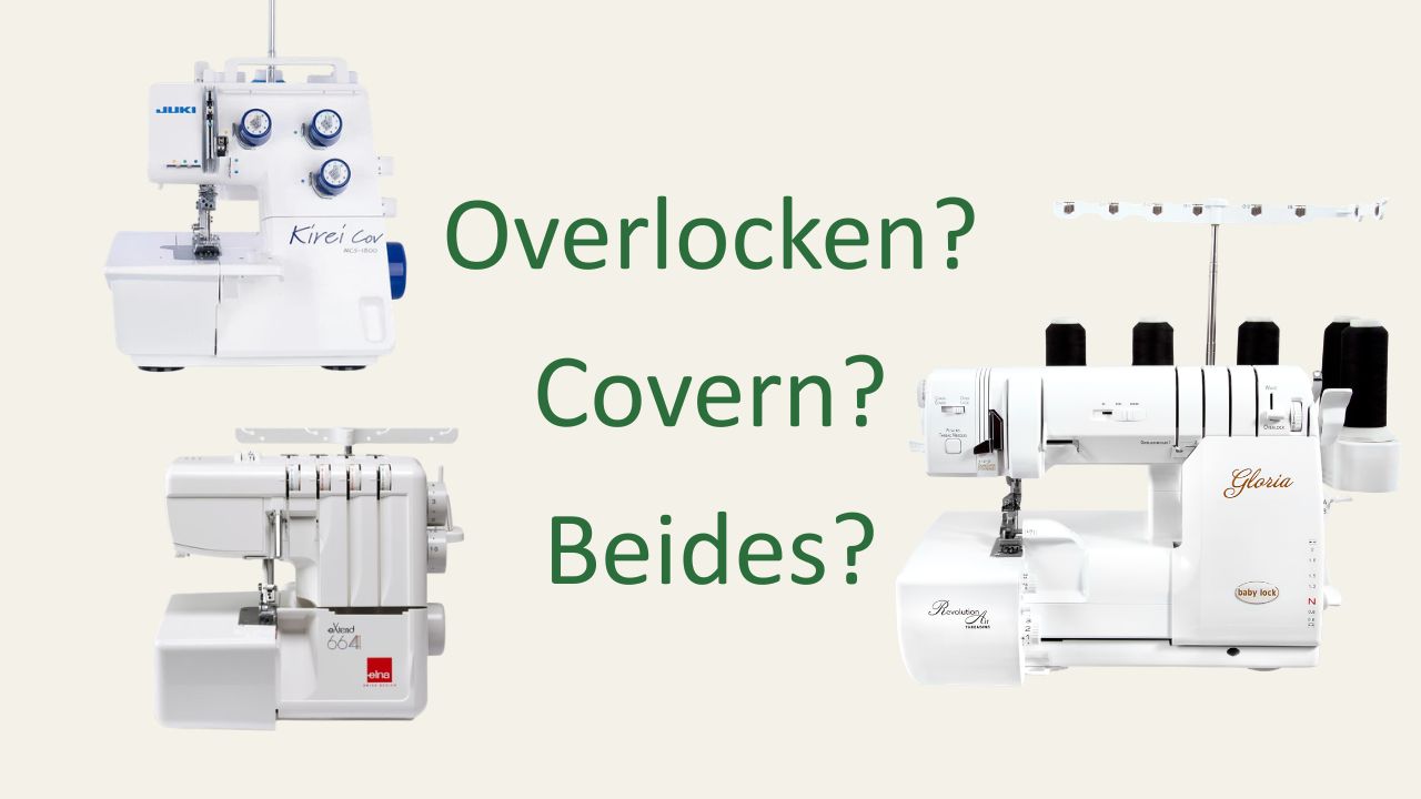 Overlock, Coverlock oder Covermaschine: Was brauchst du wirklich?